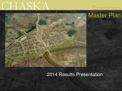 CHASKA  Downtown Master Plan[removed]Results Presentation