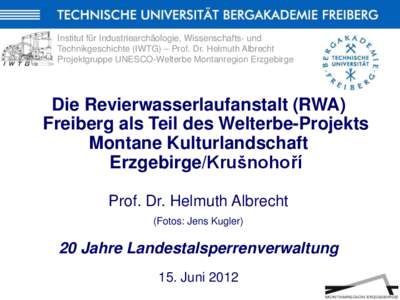 Institut für Industriearchäologie, Wissenschafts- und Technikgeschichte (IWTG) – Prof. Dr. Helmuth Albrecht Projektgruppe UNESCO-Welterbe Montanregion Erzgebirge