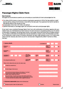 Passenger Rights Claim Form Dear Customer, We regret the inconvenience caused to you by the delay or cancellation of a train and apologise for this. ❚ For a delay of 60 minutes or more you receive compensation equivale