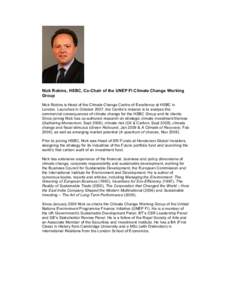 Nick Robins, HSBC, Co-Chair of the UNEP FI Climate Change Working Group Nick Robins is Head of the Climate Change Centre of Excellence at HSBC in London. Launched in October 2007, the Centre’s mission is to analyse the