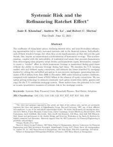 Systemic Risk and the Refinancing Ratchet Eﬀect∗ Amir E. Khandani†, Andrew W. Lo‡ , and Robert C. Merton§ This Draft: June 12, 2011 Abstract The confluence of rising home prices, declining interest rates, and ne