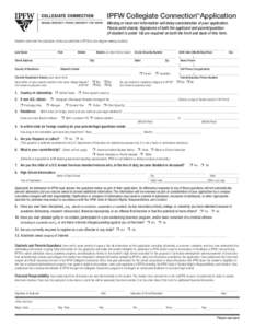 IPFW Collegiate Connection Application TM Missing or incorrect information will delay consideration of your application. Please print clearly. Signatures of both the applicant and parent/guardian (if student is under 18)