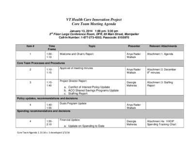 VT Health Care Innovation Project Core Team Meeting Agenda January 13, 2014 1:00 pm- 3:30 pm 3rd Floor Large Conference Room, DFR, 89 Main Street, Montpelier Call-In Number: [removed]; Passcode: [removed]Item #