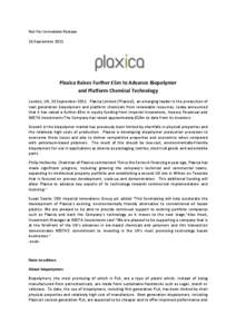 Not For Immediate Release 26 September 2011 Plaxica Raises Further £5m to Advance Biopolymer and Platform Chemical Technology London, UK, 26 September[removed]Plaxica Limited (‘Plaxica‘), an emerging leader in the pro