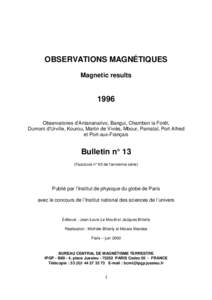 OBSERVATIONS MAGNÉTIQUES Magnetic results 1996 Observatoires d’Antananarivo, Bangui, Chambon la Forêt, Dumont d’Urville, Kourou, Martin de Viviès, Mbour, Pamataï, Port Alfred
