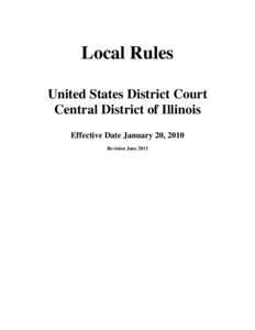 Local Rules United States District Court Central District of Illinois Effective Date January 20, 2010 Revision June 2013