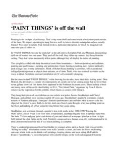 ART REVIEW  ‘PAINT THINGS’ is off the wall by Cate McQuaid, GLOBE CORRESPONDENT February 7, 2013