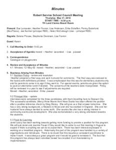 Minutes Robert Service School Council Meeting Thursday, May 31, 2012 START TIME – 6:30 p.m. TH Land Claims Board Room Present: Sue Lancaster, Heather Favron, Lisa Anderson, Erika Scheffen, Penny Soderlund