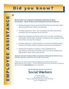 EMPLOYEE ASSISTANCE  Did you know? Social workers are employed as Employee Assistance Program Coordinators. Social workers assist individuals and their families by: 