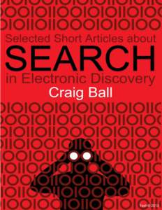 1  Selected Short Articles about Search in Electronic Discovery By Craig Ball © 2012 Contents