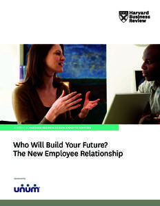 A REPORT BY HARVARD BUSINESS REVIEW ANALYTIC SERVICES  Who Will Build Your Future? The New Employee Relationship Sponsored by