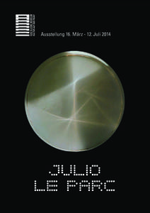 Ausstellung 16. März[removed]Juli 2014   Julio Le Parc