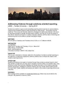 Addressing Violence through solutions-oriented reporting J3800 —Temple University — Spring 2016 Solutions journalism is rigorous and compelling reporting about responses to social problems, using the best available e