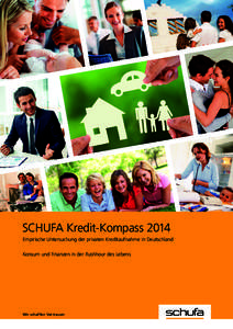 SCHUFA Kredit-Kompass 2014 Empirische Untersuchung der privaten Kreditaufnahme in Deutschland Konsum und Finanzen in der Rushhour des Lebens Wir schaffen Vertrauen