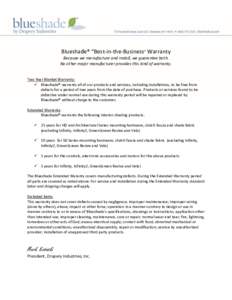 Blueshade® “Best-in-the-Business” Warranty Because we manufacture and install, we guarantee both. No other major manufacturer provides this kind of warranty. Two Year Blanket Warranty:  Blueshade® warrants all o