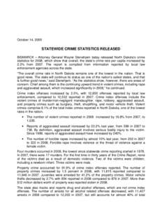 October 14, 2009  STATEWIDE CRIME STATISTICS RELEASED BISMARCK – Attorney General Wayne Stenehjem today released North Dakota’s crime statistics for 2008, which show that overall, the state’s crime rate per capita 