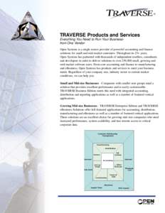 TRAVERSE Products and Services Everything You Need to Run Your Businessfrom One Vendor Open Systems is a single source provider of powerful accounting and finance solutions for small and mid-market customers. Throughout 