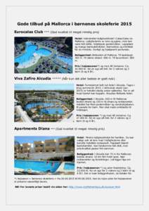 Gode tilbud på Mallorca i børnenes skoleferie 2015 Eurocalas Club *** (God kvalitet til meget rimelig pris) Hotel: Velindrettet lejlighedshotel i Calas/Cales de Mallorca. Lejlighederne er rene og pæne, men kan være l