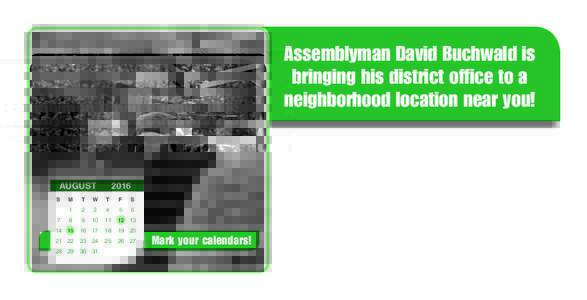 Assemblyman David Buchwald is bringing his district office to a neighborhood location near you! AUGUST