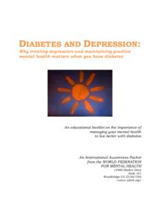 DIABETES AND DEPRESSION: Why treating depression and maintaining positive mental health matters when you have diabetes An educational booklet on the importance of managing your mental health