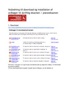 Vejledning til download og installation af ordbøger til skriftlig eksamen / prøveeksamen 1. Download http://ordbog.gyldendal.dk/sitecore/content/Ordbog/Download/DownloadListe.aspx