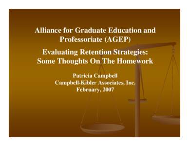 Alliance for Graduate Education and Professoriate (AGEP) Evaluating Retention Strategies: Some Thoughts On The Homework Patricia Campbell Campbell-Kibler Associates, Inc.