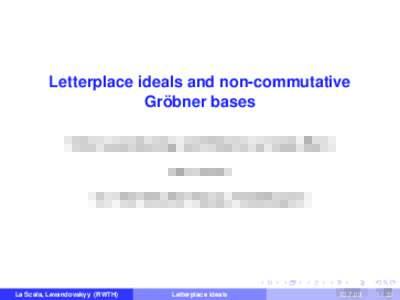 Letterplace ideals and non-commutative ¨ Grobner bases Viktor Levandovskyy and Roberto La Scala (Bari) RWTH Aachen