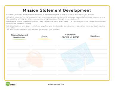 Now that you have a family mission statement, it is time to set goals to help your family accomplish your mission. In the first column, write the answers to the 8 mission statement questions you answered previously. In t