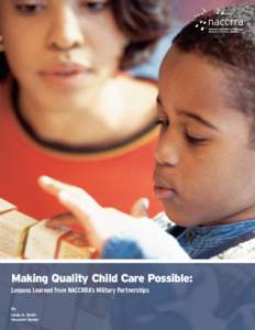 Making Quality Child Care Possible: Lessons Learned from NACCRRA’s Military Partnerships By Linda K. Smith Mousumi Sarkar