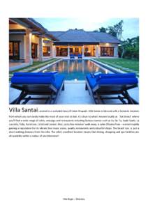 Villa Santai Located in a secluded lane off Jalan Drupadi, Villa Santai is blessed with a fantastic location from which you can easily make the most of your visit to Bali. It’s close to what’s known locally as ‘Eat