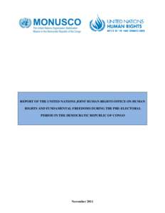 REPORT OF THE UNITED NATIONS JOINT HUMAN RIGHTS OFFICE ON HUMAN RIGHTS AND FUNDAMENTAL FREEDOMS DURING THE PRE-ELECTORAL PERIOD IN THE DEMOCRATIC REPUBLIC OF CONGO November 2011