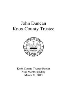 John Duncan Knox County Trustee Knox County Trustee Report Nine Months Ending March 31, 2013