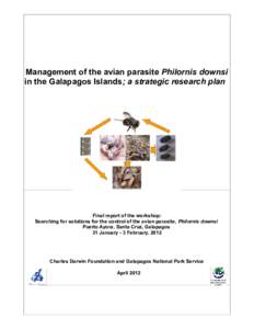 Management of the avian parasite Philornis downsi in the Galapagos Islands; a strategic research plan Final report of the workshop: Searching for solutions for the control of the avian parasite, Philornis downsi Puerto A