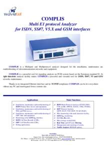 COMPLIS Multi E1 protocol Analyzer for ISDN, SS#7, V5.X and GSM interfaces COMPLIS is a Multiport and Multiprotocol analyzer designed for the installation, maintenance and troubleshooting of telecommunication networks an
