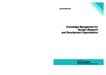 IAEA-TECDOC-1675 n KnOwlEDgE MAnAgEMEnT fOr nuClEAr rEsEArCh  INTERNATIONAL ATOMIC ENERGY AGENCY VIENNA ISBN 978–92–0–125510–5 ISSN 1011–4289