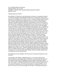 Town of Bartlett Office of Selectmen Meeting Minutes: July 14, 2014 Attendance: Chairman Gene Chandler, Douglas Garland, David Patch Reporters: None Meeting opened at 03:30 PM. Ryan Mahan of JT Realty met with the Select