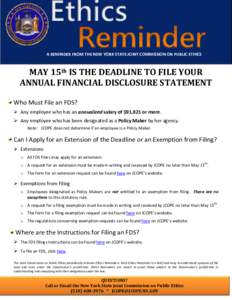 A REMINDER FROM THE NEW YORK STATE JOINT COMMISSION ON PUBLIC ETHICS  MAY 15th IS THE DEADLINE TO FILE YOUR ANNUAL FINANCIAL DISCLOSURE STATEMENT Who Must File an FDS?  Any employee who has an annualized salary of $91