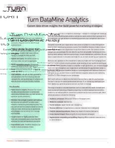 Turn DataMine Analytics Custom data-driven insights that build powerful marketing strategies Key Features •	 Built for marketing. Use your own marketing data from Campaign Suite right out of the gate,