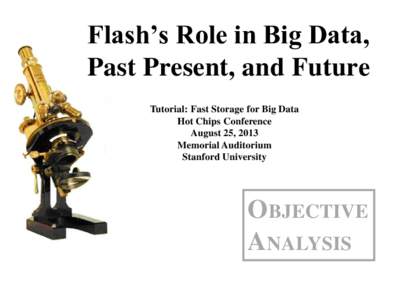 Flash’s Role in Big Data, Past Present, and Future Jim Handy Tutorial: Fast Storage for Big Data Hot Chips Conference