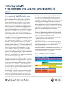 Financing Growth: A Practical Resource Guide for Small Businesses APRIL 2015 An Introduction to Capital Navigation Issues Small business growth and long-term success depend on