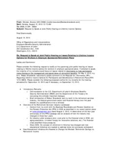 From: Worden, Brooke (MIN-WSW) [mailto:[removed]] Sent: Sunday, August 15, [removed]:15 AM To: EBSA, E-ORI - EBSA Subject: Request to Speak at Joint Public Hearing on Lifetime Income Options Filed Electron