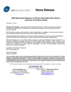 News Release IWG ANNOUNCES RENEWAL OF WATER TREATMENT UNITS SUPPLY CONTRACT WITH GULFSTREAM December 17, 2013  Burnaby, BC, Canada – International Water-Guard Industries Inc. (IWG) today announced it has