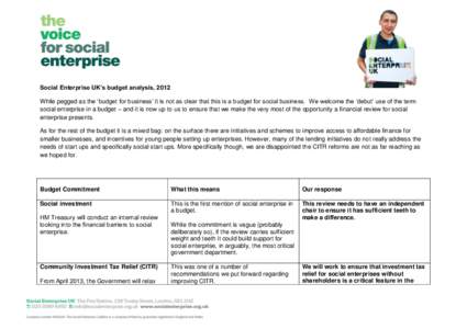 Social Enterprise UK’s budget analysis, 2012 While pegged as the ‘budget for business’ it is not as clear that this is a budget for social business. We welcome the ‘debut’ use of the term social enterprise in a