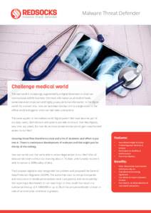 Malware Threat Defender  Challenge medical world The real world is increasingly augmented by a digital dimension in which we communicate and do business. We share information at all kinds of levels, sometimes even import