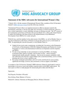 Statement of the MDG Advocates for International Women’s Day 7 March, 2014—On the occasion of International Women’s Day, members of the UN SecretaryGeneral’s MDG Advocacy Group issued the following statement: “