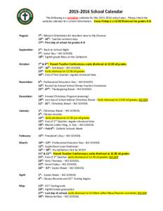 School Calendar The following is a tentative calendar for theschool year. Please check the website calendar for current information. Every Friday is a 12:30 Dismissal for grades K-8. August: