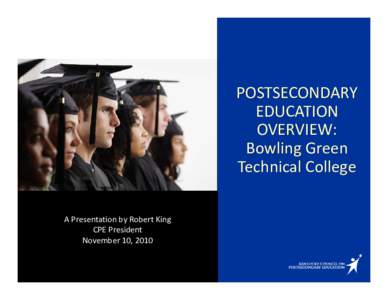 POSTSECONDARY EDUCATION  OVERVIEW: Bowling Green  Technical College A Presentation by Robert King