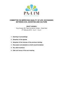 COMMITTEE ON IMPROVING QUALITY OF LIFE, EXCHANGES BETWEEN CIVIL SOCIETIES AND CULTURE DRAFT AGENDA King Hussein Bin Talal Convention Center – Dead Seal 8th February[removed]p.m. – 6 p.m.