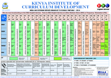 KENYA INSTITUTE OF CURRICULUM DEVELOPMENT MEDIA AND EXTENSION SERVICES BROADCAST TO SCHOOLS TIMETABLE[removed]ISO 9001 : 2008 CERTIFIED