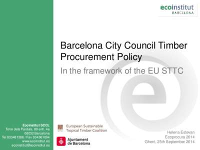 Barcelona City Council Timber Procurement Policy In the framework of the EU STTC Ecoinstitut SCCL Torre dels Pardals, 69 entl. 4a